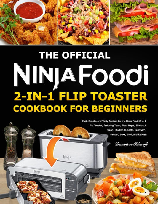 The Official Ninja Foodi 2-in-1 Flip Toaster Cookbook for Beginners: Fast, Simple, and Tasty Recipes for the Ninja Foodi 2-in-1 Flip Toaster, featuring Toast, Pizza Bagel, Thick-cut Bread, Chicken N - 5229