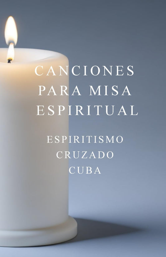 Canciones para Misa Espiritual: Espiritismo Cruzado Cuba (Spanish Edition) - 3832