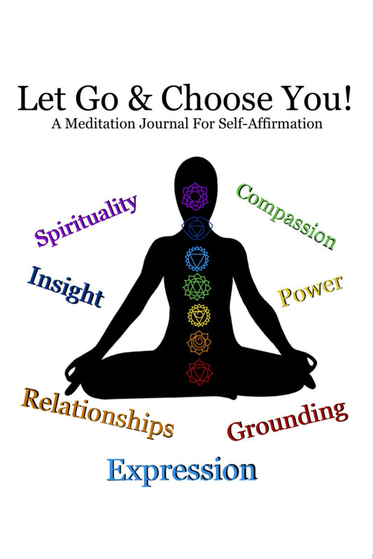 Let Go & Choose You!: A Meditation Journal for Self-Affirmation