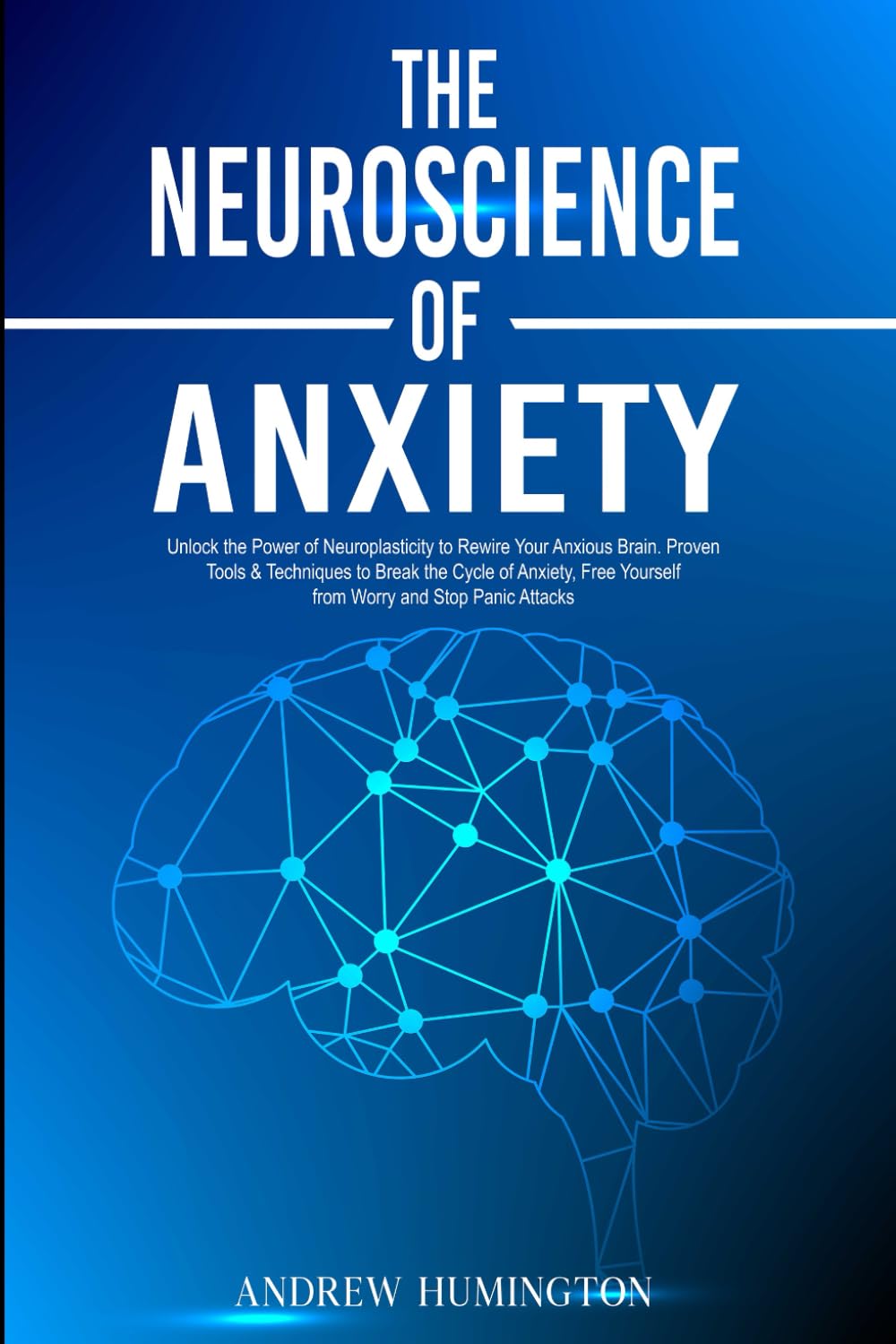 The Neuroscience of Anxiety: Unlock the Power of Neuroplasticity to Rewire Your Anxious Brain. Proven Tools & Techniques to Break the Cycle of ... Panic Attacks (NeuroMastery Lab Collection) - 4023