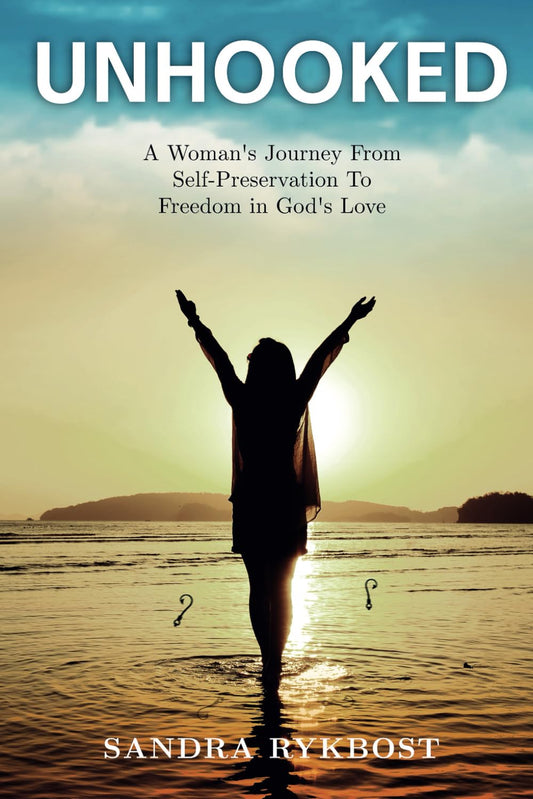 UNHOOKED: A Woman’s Journey From Self-Preservation to Freedom in God’s Love