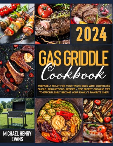 Gas Griddle Cookbook: Prepare a Feast for Your Taste Buds with Countless Simple, Succulent, Recipes – Top Secret Cooking Tips to Effortlessly Become Your Family’s Favorite Chef! - 5145