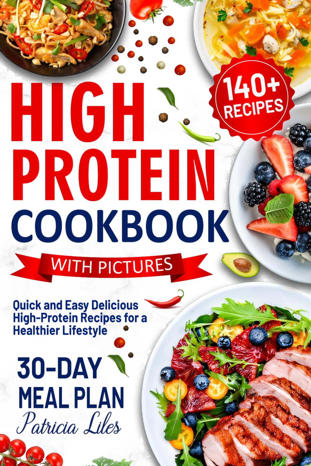 High Protein Cookbook with Images: Quick and Easy Delicious High-Protein 140+ Recipes for a Healthier Lifestyle Includes 30-Day Meal Plan - 4733