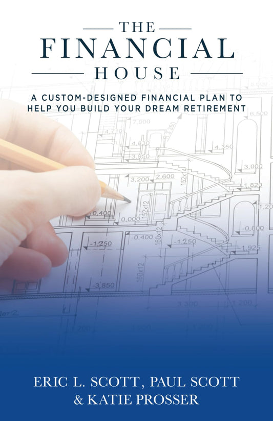 The Financial House: A Custom-Designed Financial Plan to Help You Build Your Dream Retirement