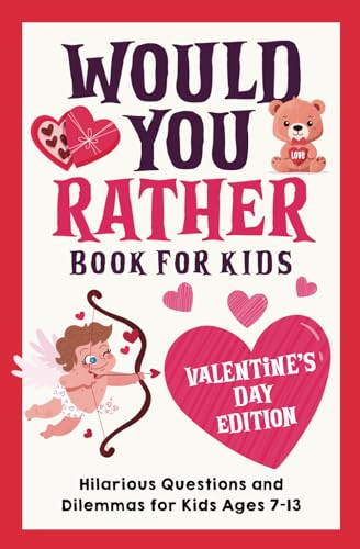 Would You Rather Book for Kids: Valentine's Day Edition: Hilarious Questions and Dilemmas for Kids Ages 7-13 - 6511