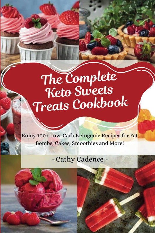 The Complete Keto Sweets Treats Cookbook: Enjoy 100+ Low-Carb Ketogenic Recipes for Fat Bombs, Cakes, Smoothies and More! - 6962