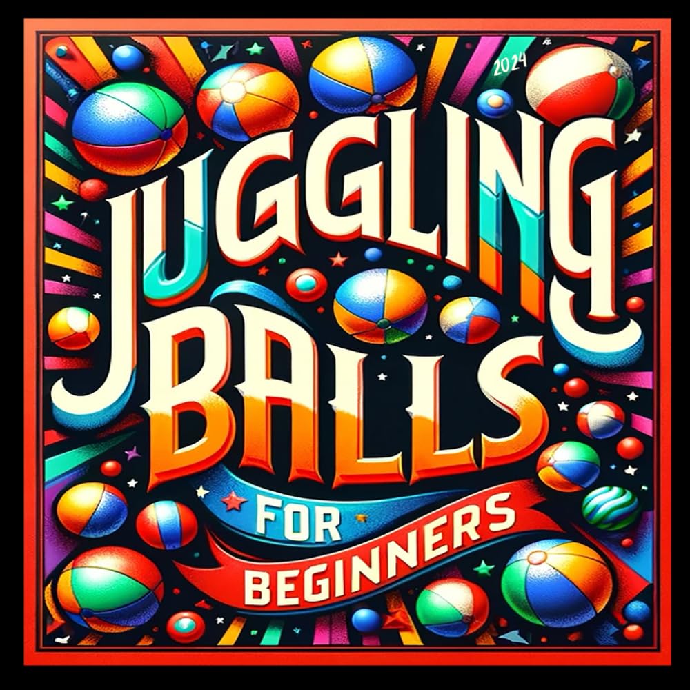 Juggling Balls For Beginners Book: All Basic Tips and Tricks Workbook - 3245