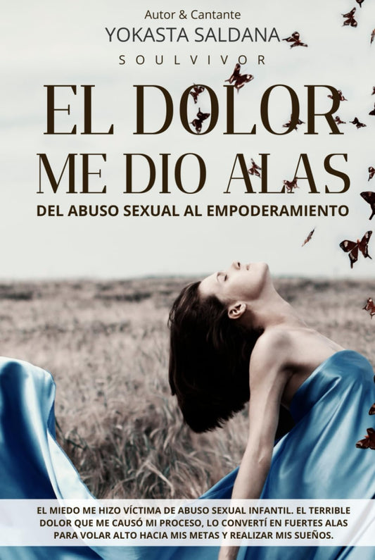 El Dolor Me Dio Alas: Del Abuso Sexual al Empoderamiento. (Spanish Edition)