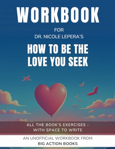 Workbook for How To Be The Love You Seek by Dr. Nicole LePera: Exercises for Reflection and Processing The Lessons (Psychology and Awareness)