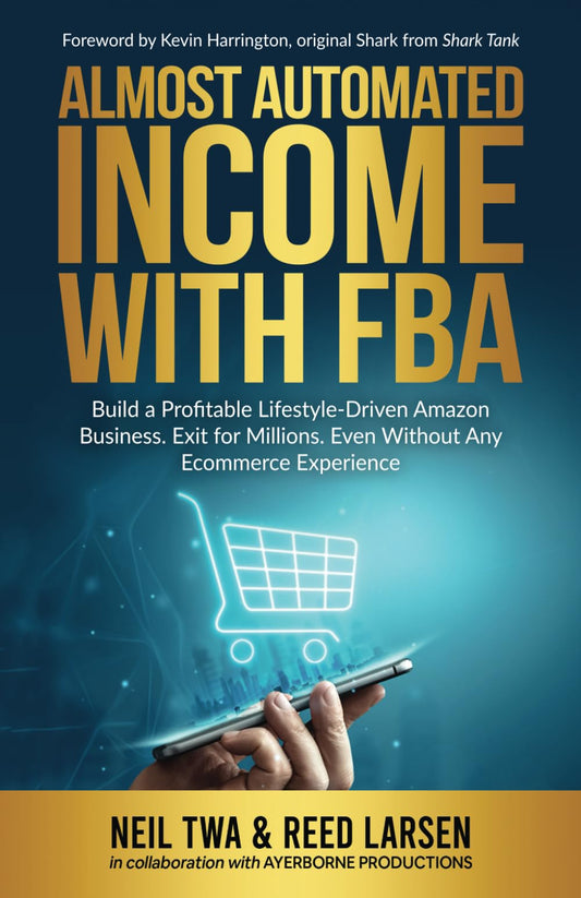Almost-Automated Income with FBA: Build a Profitable Lifestyle-Driven Amazon Business. Exit for Millions. Even Without Any E-commerce Experience - 2802