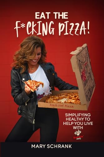 Eat the F*cking Pizza!: Simplifying healthy to help you live with Rockin’ Vitality - 2907
