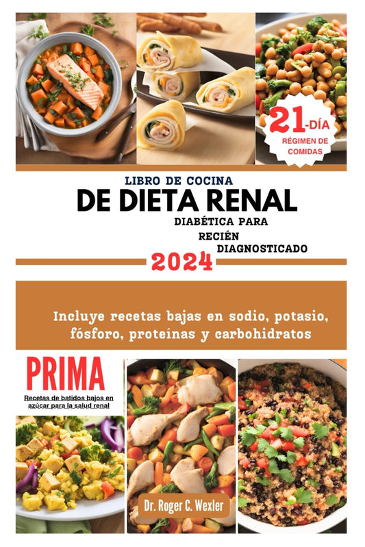 LIBRO DE COCINA DE DIETA RENAL DIABÉTICA PARA RECIÉN DIAGNOSTICADO: Incluye recetas bajas en sodio, potasio, fósforo, proteínas y carbohidratos (Best everyday cooking (cookbooks)) (Spanish Edition) - 3001