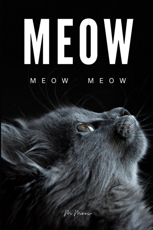 Meow: 100 pages of "Meow" entirely filled with the word "meow" - written by cat, for cats and cats enthusiasts - 7133