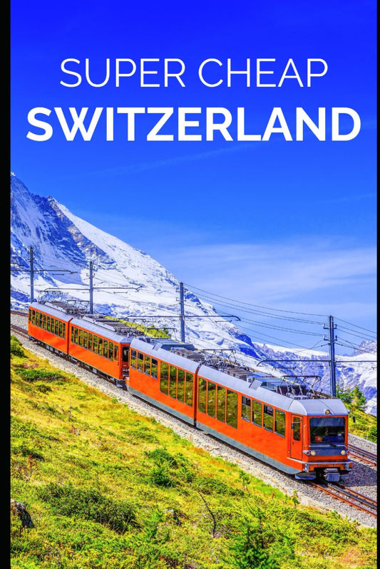 Switzerland Travel Guide: Enjoy a $10,000 Trip to Switzerland for $1,000 (BUDGET TRAVEL GUIDE 2025 - Super Cheap Guides 2025) - 4762