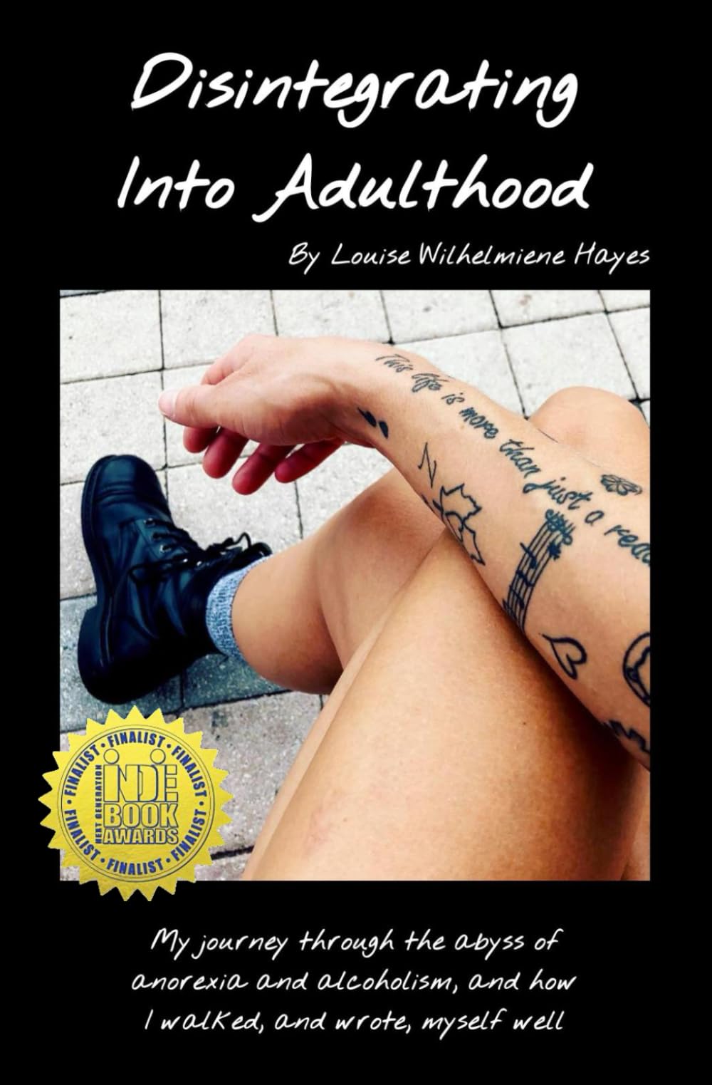 Disintegrating Into Adulthood: My journey through the abyss of anorexia and alcoholism, and how I walked, and wrote, myself well