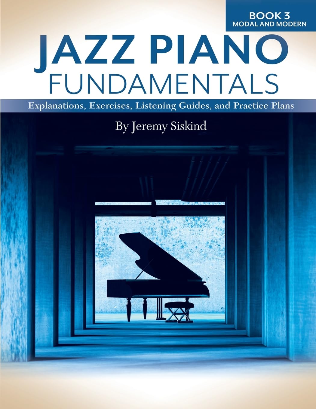 Jazz Piano Fundamentals (Book 3: Modal and Modern): Exercises, Explanations, Listening Guides and Practice Plans
