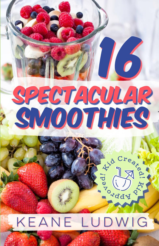 16 Spectacular Smoothies: Kid Created and Kid Approved! - 1841