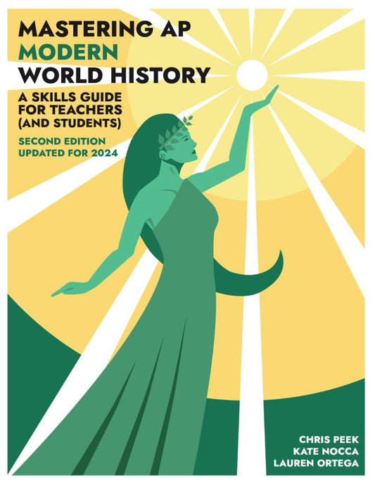 Mastering AP Modern World History: A Skills Guide for Teachers (and Students) Updated for 2024 - 5306