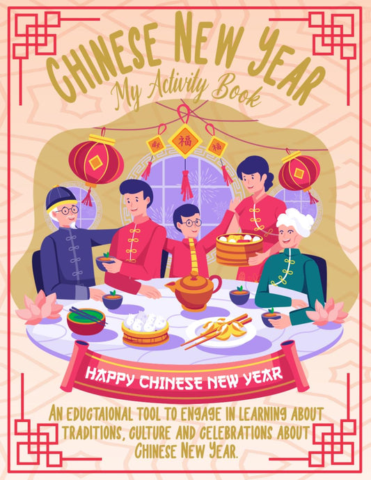 Chinese New year: My activity book: Engaging and educational activities about Lunar New Year traditions, culture and history - 9953