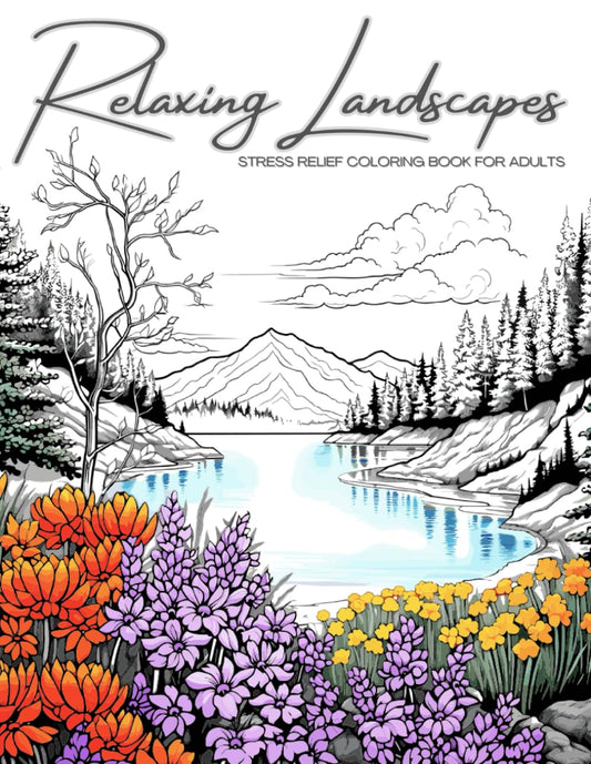 Relaxing Landscapes: Stress Relief Coloring Book for Adults: Featuring Cute Flowers and Mindful Nature Scenes. Explore Calm Beaches, Soothing Forests, ... Books Set for Teens, Adults, and Seniors) - 3303