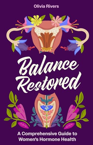 Balance Restored: A Comprehensive Guide to Women's Hormone Health - 6003