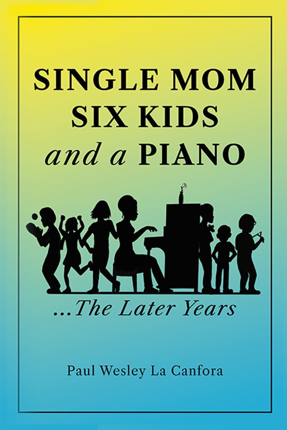 Single Mom Six Kids & a Piano: The Later Years (Single Mom Six Kids & a Piano ...The Early Years First Book of a Two Book Series) - 8983
