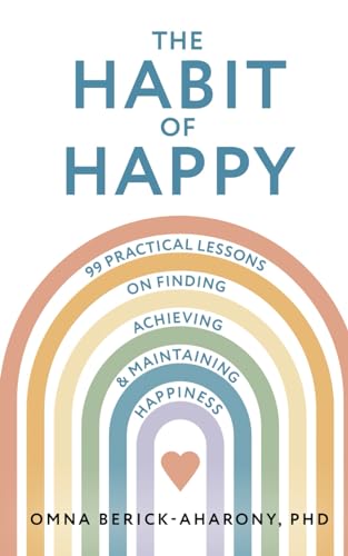 The Habit of Happy: 99 Practical Lessons on Finding, Achieving, and Maintaining Happiness - 3857