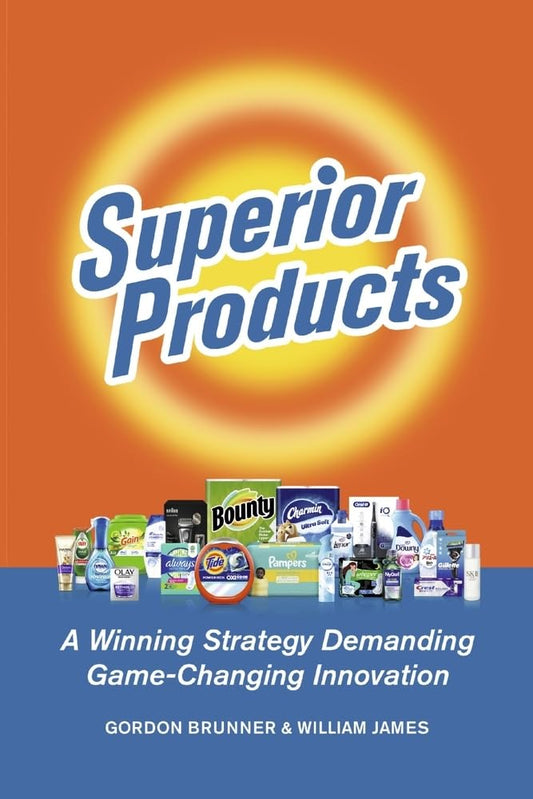 Superior Products: A Winning Strategy Demanding Game-Changing Innovation - 6934