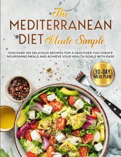 The Mediterranean Diet Made Simple: Discover 120 Delicious Recipes for a Healthier You Create Nourishing Meals and Achieve Your Health Goals with Ease - 3151