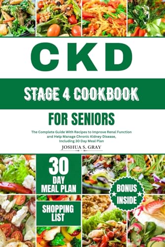 CKD STAGE 4 COOKBOOK FOR SENIORS: The Complete Guide With Recipes to Improve Renal Function and Help Manage Chronic Kidney Disease, Including 30 Day Meal Plan (Healthy Kidney Diet Series) - 8905