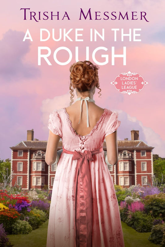 A Duke In The Rough: A Regency Era Romance (London Ladies' League)