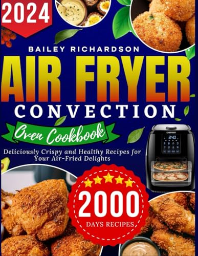 Air Fryer Convection Oven cookbook: Deliciously Crispy and Healthy Recipes for Your Air-Fried Delights - 8211