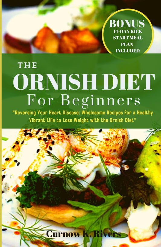 THE ORNISH DIET: Reversing Your Heart Disease: Wholesome Recipes for a Healthy Vibrant Life to Lose Weight with the Ornish Diet. 2023 Edition | 14-Day ... Planner Included (Radiant LifeFit Chronicles) - 4028
