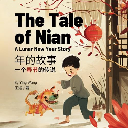 The Tale of Nian, A Lunar New Year Story: A Bilingual Children’s Book in English and Mandarin Chinese - 2758