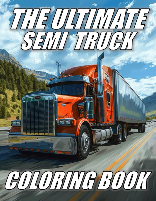 The Ultimate Semi Truck Coloring Book (The Ultimate Car and Truck Coloring Books) - 1466