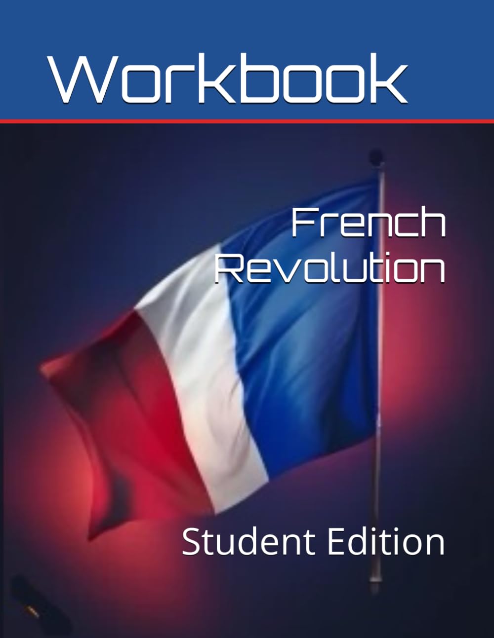The French Revolution Unit Workbook: Student Edition (World History Curriculum Workbooks)