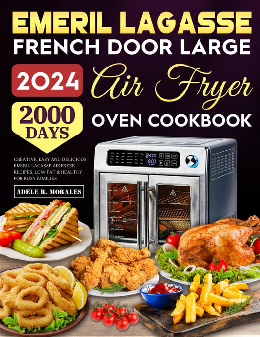 Emeril Lagasse French Door Large Air Fryer Oven Cookbook: 2000 Days Creative, Easy and Delicious Emeril Lagasse Air Fryer Recipes, Low Fat & Healthy for Busy Families - 5174