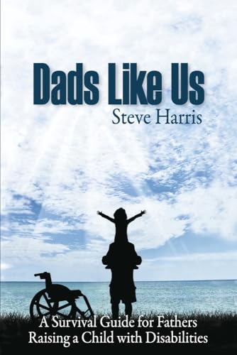Dads Like Us: Raising a Child with Disabilities