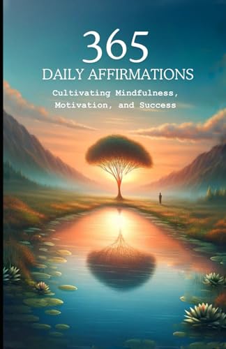365 Daily Affirmations: Cultivating Mindfulness, Motivation, and Success - 5382