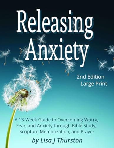 Releasing Anxiety: A 13-Week Guide to Overcoming Worry, Fear, and Anxiety through Bible Study, Scripture Memorization, and Prayer: Large Print - 7785