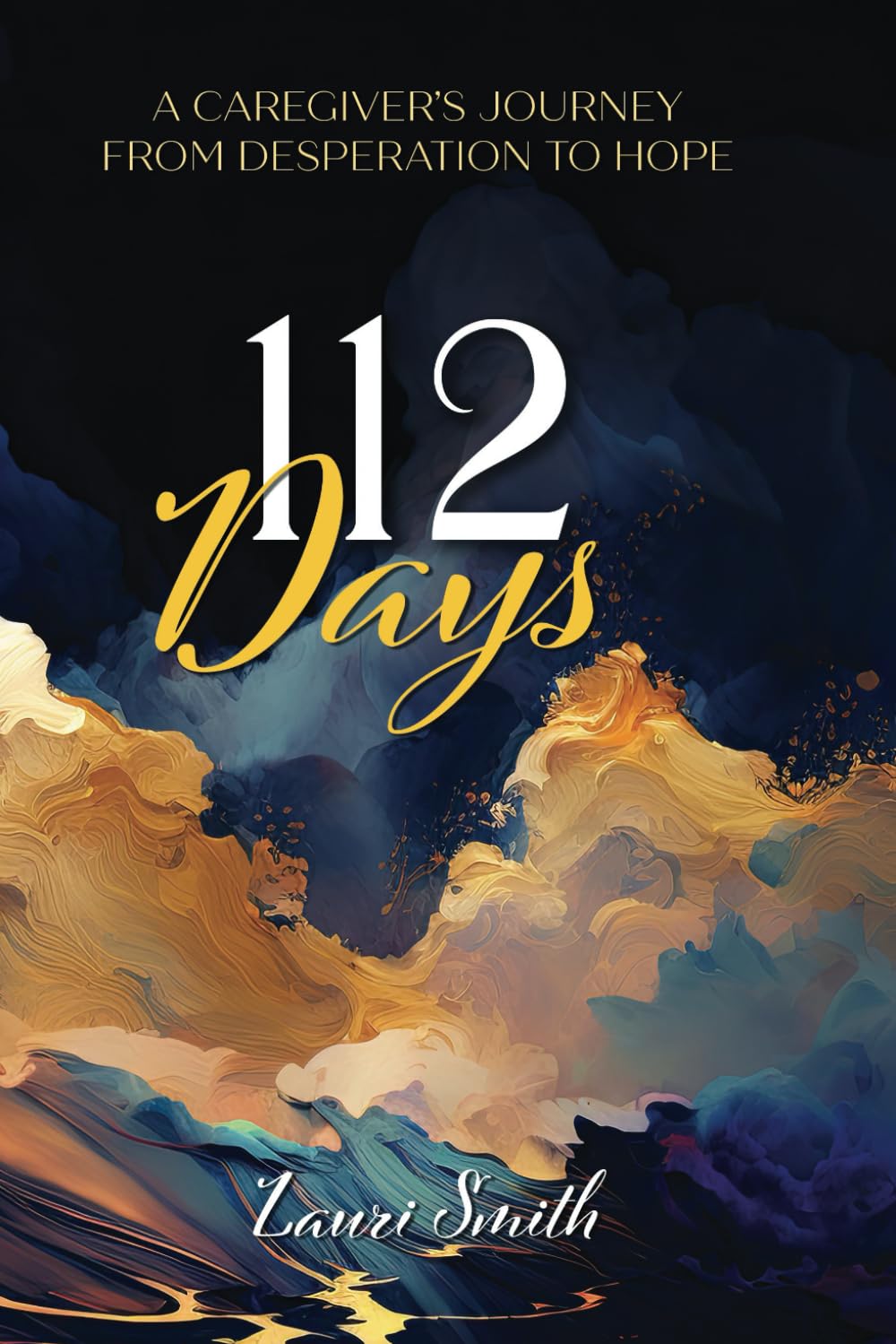 112 Days: A Caregiver's Journey From Desperation to Hope