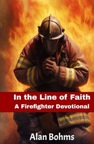 In the Line of Faith: A Firefighter Devotional: Weekly Inspirations from all 50 States - 4478