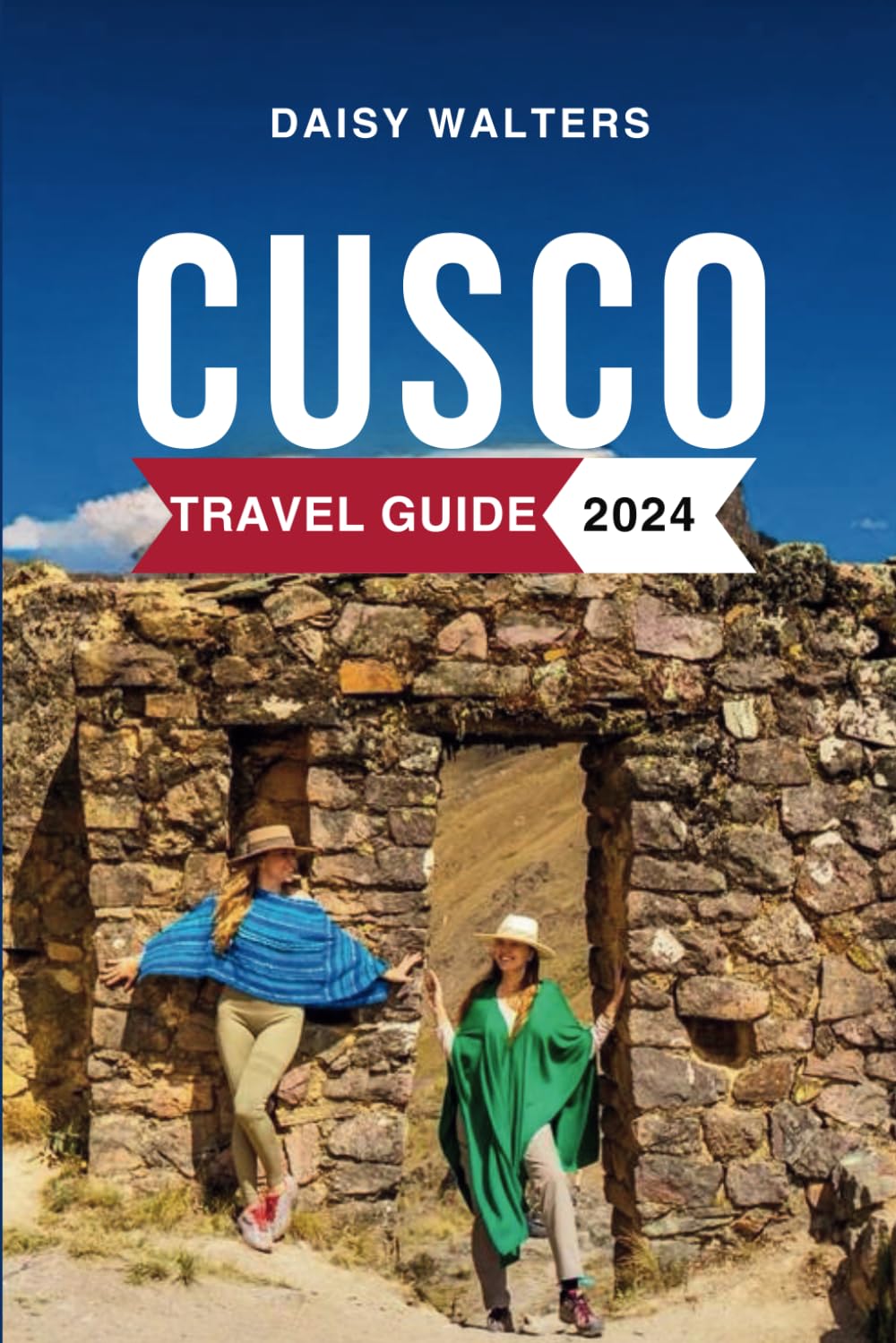 Cusco Travel Guide 2024: Must-See Attractions, Where to Stay, Budget-Friendly Tips, Things to Do, Places to Visit, and What to Eat in Peru's Gem. Everything to Know Before Planning Your Trip - 3824