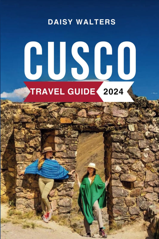 Cusco Travel Guide 2024: Must-See Attractions, Where to Stay, Budget-Friendly Tips, Things to Do, Places to Visit, and What to Eat in Peru's Gem. Everything to Know Before Planning Your Trip - 3824