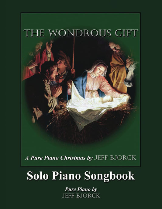 The Wondrous Gift - A Pure Piano Christmas by Jeff Bjorck: Solo Piano Songbook (Pure Piano Sheet Music by Jeff Bjorck) - 594