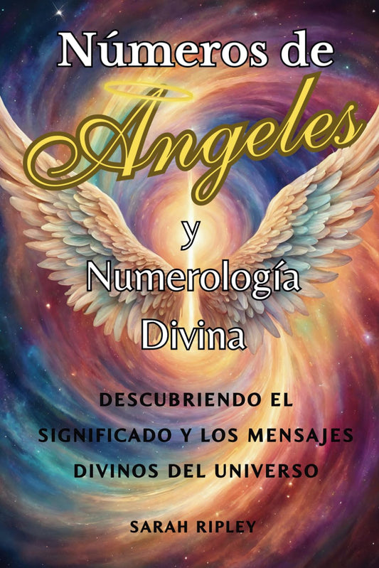 Números de Angeles y Numerología Divina: Descubriendo el Significado y los Mensajes Divinos del Universo (Serie de Numerología) (Spanish Edition) - 1479