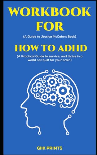 Workbook for How to ADHD by Jessica McCabe: A Practical Guide to Survive and thrive in a world not built for your brain - 3727