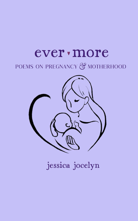 Ever More: Poems on Pregnancy & Motherhood - 1593