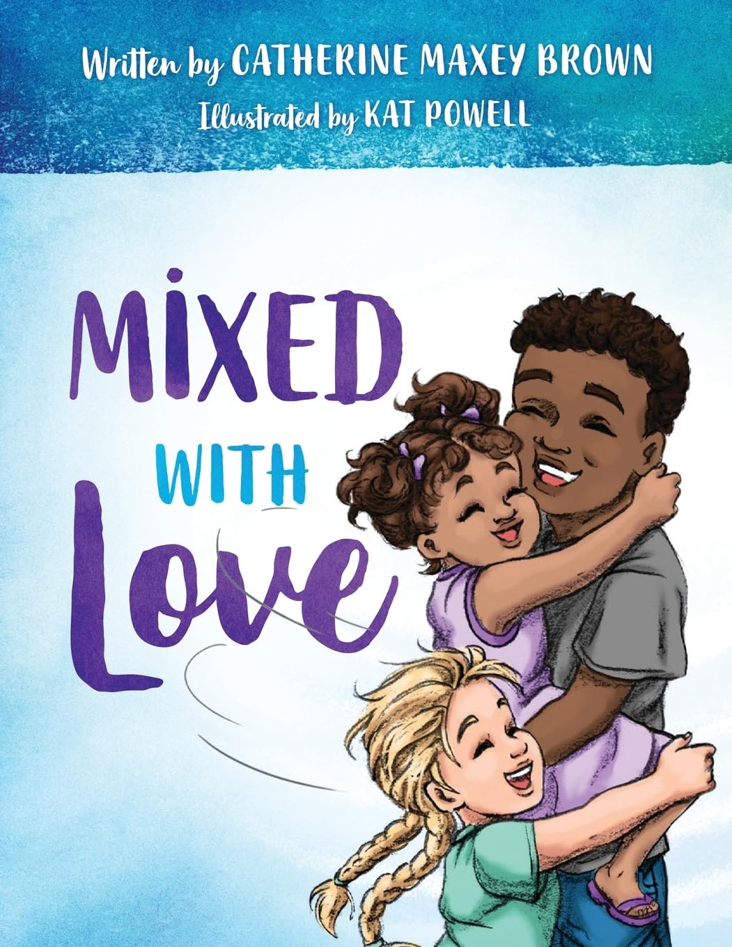 Mixed With Love: A children's book that encourages diversity and challenges the stereotypes faced by mixed-race families. - 3568
