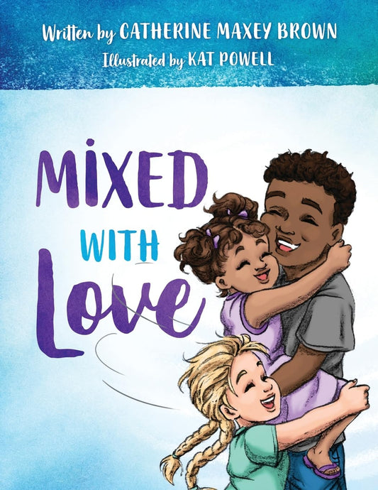 Mixed With Love: A children's book that encourages diversity and challenges the stereotypes faced by mixed-race families. - 3568